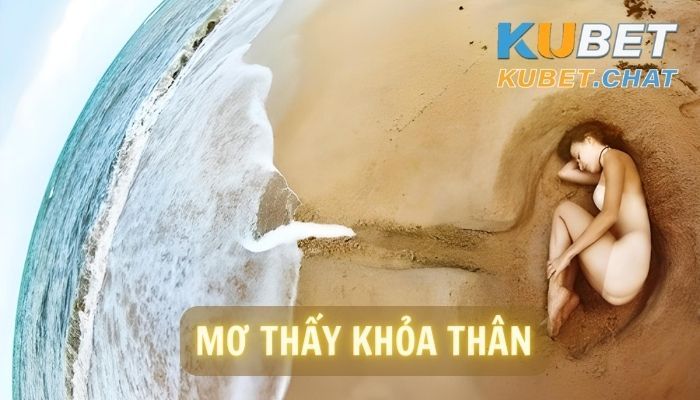 Giải mã 99 giấc mơ thấy khỏa thân- Số nào đánh dễ trúng?