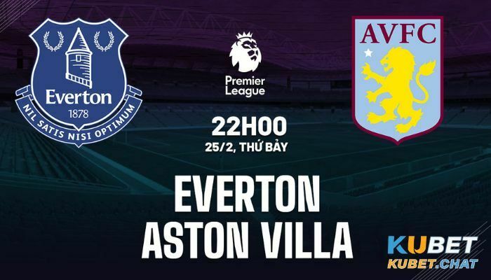 Tìm hiểu soi kèo Everton vs Aston Villa 25/2