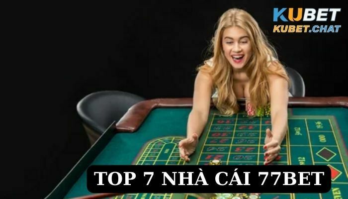 Top 7 nhà cái 77bet