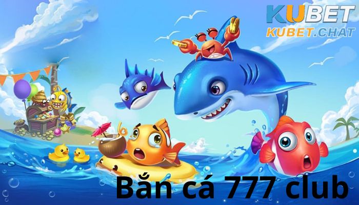 Bắn cá 777 club